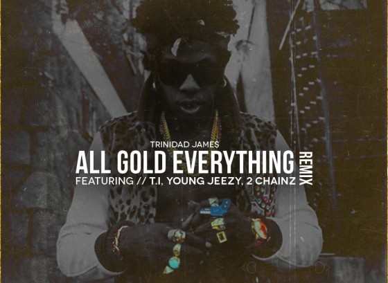 Trinidad-James-All-Gold-Everything-Remix-Ft.-T.I.-Young-Jeezy-2-Chainz-560x5603-560x409